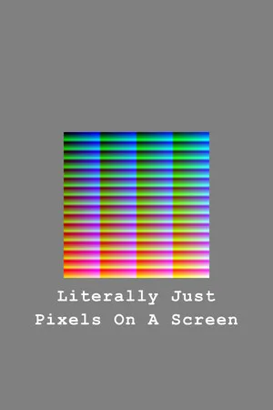 Literally Just Pixels On A Screen