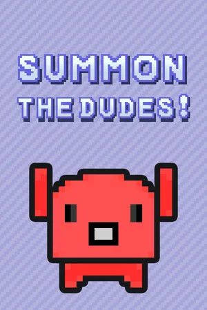 Summon The DUDES!