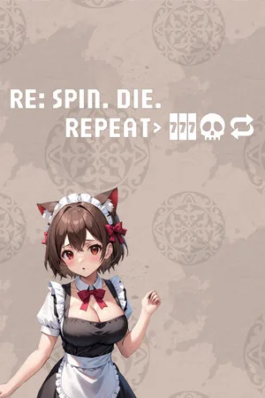 Re: Spin. Die. Repeat.