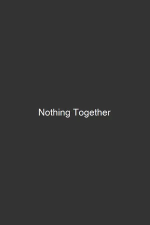 Nothing Together