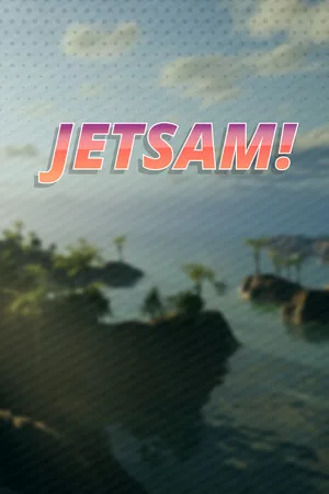 Jetsam!