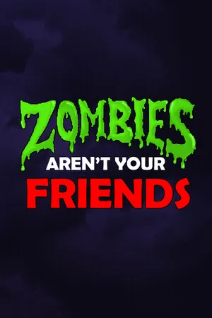 Zombies Aren't Your Friends