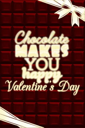 Chocolate makes you happy: Valentine's Day