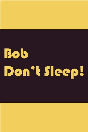 Bob Don't Sleep!
