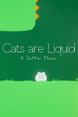 Cats are Liquid - A Better Place