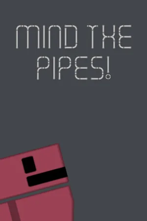 Mind The Pipes!