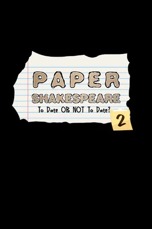 Paper Shakespeare: To Date or Not To Date? 2
