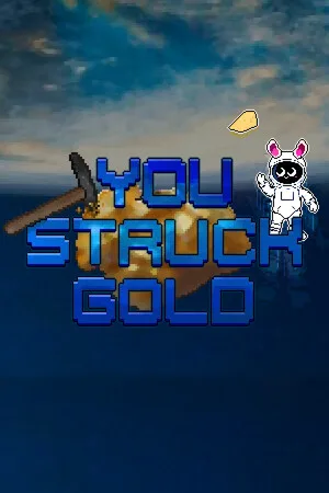 You struck gold