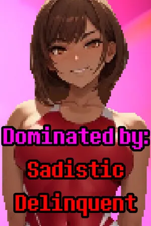 Dominated By: Sadistic Delinquent